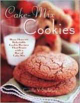 9781581824759-1581824750-Cake Mix Cookies: More Than 175 Delectable Cookie Recipes That Begin With a Box of Cake Mix