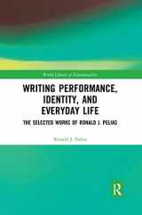 9780367592110-0367592118-Writing Performance, Identity, and Everyday Life: The Selected Works of Ronald J. Pelias (World Library of Educationalists)