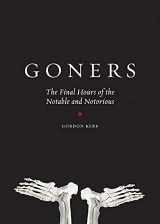 9780810983649-0810983648-Goners: The Final Hours of the Notable and Notorious