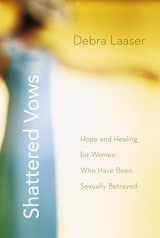 9780310273943-0310273943-Shattered Vows: Hope and Healing for Women Who Have Been Sexually Betrayed