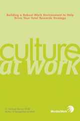 9781579631581-1579631584-Culture at Work: Building a Robust Work Environment to Help Drive Your Total Rewards Strategy