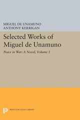9780691629339-0691629331-Selected Works of Miguel de Unamuno, Volume 1: Peace in War: A Novel