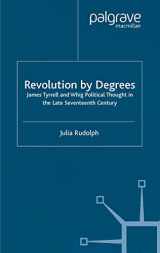 9781349408771-1349408778-Revolution by Degrees: James Tyrrell and Whig Political Thought in the Late Seventeenth Century (Studies in Modern History)