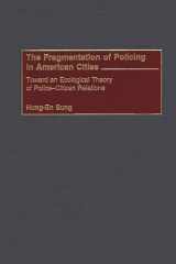 9780275973216-0275973212-The Fragmentation of Policing in American Cities: Toward an Ecological Theory of Police-Citizen Relations