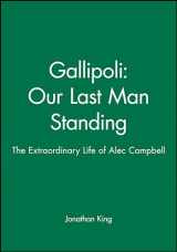 9781740310925-1740310926-Gallipoli: Our Last Man Standing: The Extraordinary Life of Alec Campbell