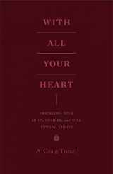 9781433535536-143353553X-With All Your Heart: Orienting Your Mind, Desires, and Will toward Christ