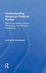 9780415508445-0415508444-Understanding American Political Parties: Democratic Ideals, Political Uncertainty, and Strategic Positioning