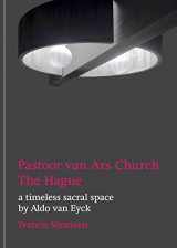 9783753303055-3753303054-Aldo Van Eyck: Pastoor Van Ars Church, The Hague: A Timeless Sacral Space