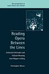 9780521001977-0521001978-Reading Opera between the Lines: Orchestral Interludes and Cultural Meaning from Wagner to Berg (New Perspectives in Music History and Criticism, Series Number 8)