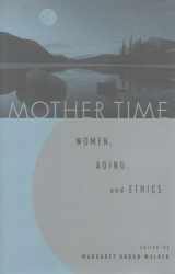 9780847692606-0847692604-Mother Time: Women, Aging, and Ethics