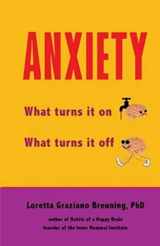 9781941959107-1941959105-Anxiety: What turns it on. What turns it off.