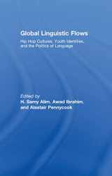 9780805862836-0805862838-Global Linguistic Flows: Hip Hop Cultures, Youth Identities, and the Politics of Language