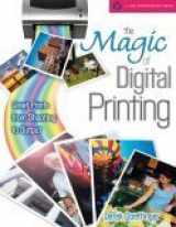 9781579906894-1579906893-The Magic of Digital Printing: Great Prints from Shooting to Output (A Lark Photography Book)