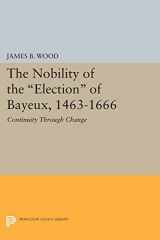 9780691616032-0691616035-The Nobility of the Election of Bayeux, 1463-1666: Continuity Through Change (Princeton Legacy Library, 537)