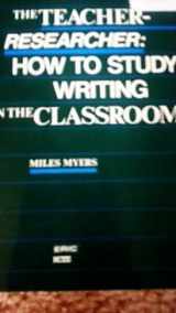 9780814150122-0814150128-The Teacher-Researcher: How to Study Writing in the Classroom