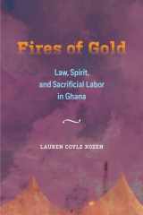 9780520343337-0520343336-Fires of Gold: Law, Spirit, and Sacrificial Labor in Ghana (Atelier: Ethnographic Inquiry in the Twenty-First Century) (Volume 4)