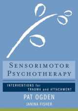 9780393706130-0393706133-Sensorimotor Psychotherapy: Interventions for Trauma and Attachment (Norton Series on Interpersonal Neurobiology)