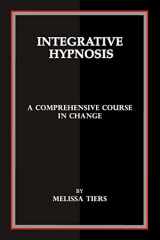 9781450542784-1450542786-Integrative Hypnosis: A Comprehensive Course in Change