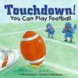 9781404802605-1404802606-Touchdown!: You Can Play Football (Game Day)