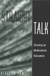 9780820449883-0820449881-Straight Talk: Growing as Multicultural Educators