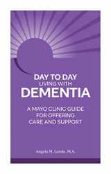 9781945564239-1945564237-Day to Day Living With Dementia: A Mayo Clinic Guide for Offering Care and Support