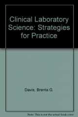 9780397508600-0397508603-Clinical Laboratory Science: Strategies for Practice