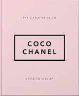 9781911610533-1911610538-The Little Guide to Coco Chanel: Style to Live By (The Little Books of Fashion, 1)