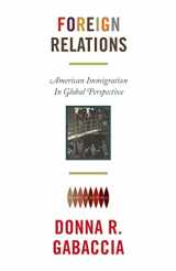 9780691163659-0691163650-Foreign Relations: American Immigration in Global Perspective (America in the World, 19)