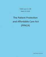9781495247170-1495247171-Public Law 111-148 March 23, 2010 The Patient Protection and Affordable Care Act (PPACA)