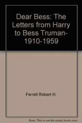9780393302097-0393302091-Dear Bess: The Letters from Harry to Bess Truman, 1910-1959