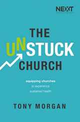 9780718094416-0718094417-The Unstuck Church: Equipping Churches to Experience Sustained Health
