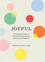 9781846045448-1846045444-Joyful: The surprising power of ordinary things to create extraordinary happiness