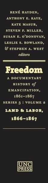 9781469607429-1469607425-Freedom: A Documentary History of Emancipation, 1861-1867: Series 3, Volume 2: Land and Labor, 1866-1867 (Freedom: a Documentary History of Emancipation, 1861-1867, 3)