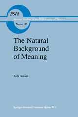 9780792353317-0792353315-The Natural Background of Meaning (Boston Studies in the Philosophy and History of Science, 197)