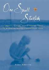 9781885477873-1885477872-One Small Starfish: A Mother's Everyday Advice, Survival Tactics & Wisdom for Raising a Special Needs Child