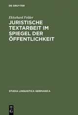 9783110177312-3110177315-Juristische Textarbeit im Spiegel der Öffentlichkeit (Studia Linguistica Germanica, 70) (German Edition)