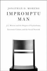 9781934137840-1934137847-Impromptu Man: J.L. Moreno and the Origins of Psychodrama, Encounter Culture, and the Social Network