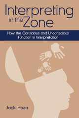 9781944838799-1944838791-Interpreting in the Zone: How the Conscious and Unconscious Function in Interpretation