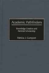 9780313320965-0313320969-Academic Pathfinders: Knowledge Creation and Feminist Scholarship