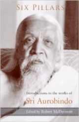 9781584200925-1584200928-Six Pillars: Introductions to the Works of Sri Aurobindo