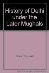 9788185557502-8185557500-History of Delhi Under the Later Mughals
