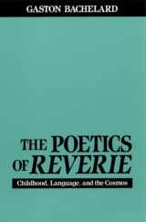 9780807064139-0807064130-The Poetics of Reverie: Childhood, Language, and the Cosmos