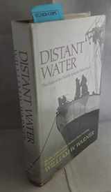 9780316923286-0316923281-Distant Water: The Fate of the North Atlantic Fisherman