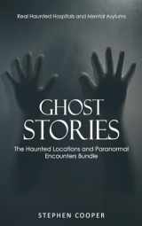 9780995996267-0995996261-Ghost Stories: Real Haunted Hospitals and Mental Asylums (The Haunted Locations and Paranormal Encounters Bundle)
