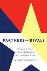 9781442647527-1442647523-Partners and Rivals: The Uneasy Future of China's Relationship with the United States (Rotman-Utp Publishing)