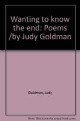 9781878851048-1878851047-Wanting to know the end: Poems /by Judy Goldman