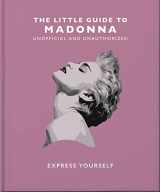 9781800695276-1800695276-The Little Guide to Madonna: Express yourself (The Little Books of Music, 19)