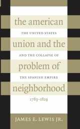 9780807847367-0807847364-The American Union and the Problem of Neighborhood: The United States and the Collapse of the Spanish Empire, 1783-1829