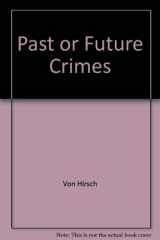 9780813511153-0813511151-Past or Future Crimes: Deservedness And Dangerousness in The Sentencing of Criminals (Crime, Law, and Deviance Series)