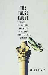 9780813948553-081394855X-The False Cause: Fraud, Fabrication, and White Supremacy in Confederate Memory
